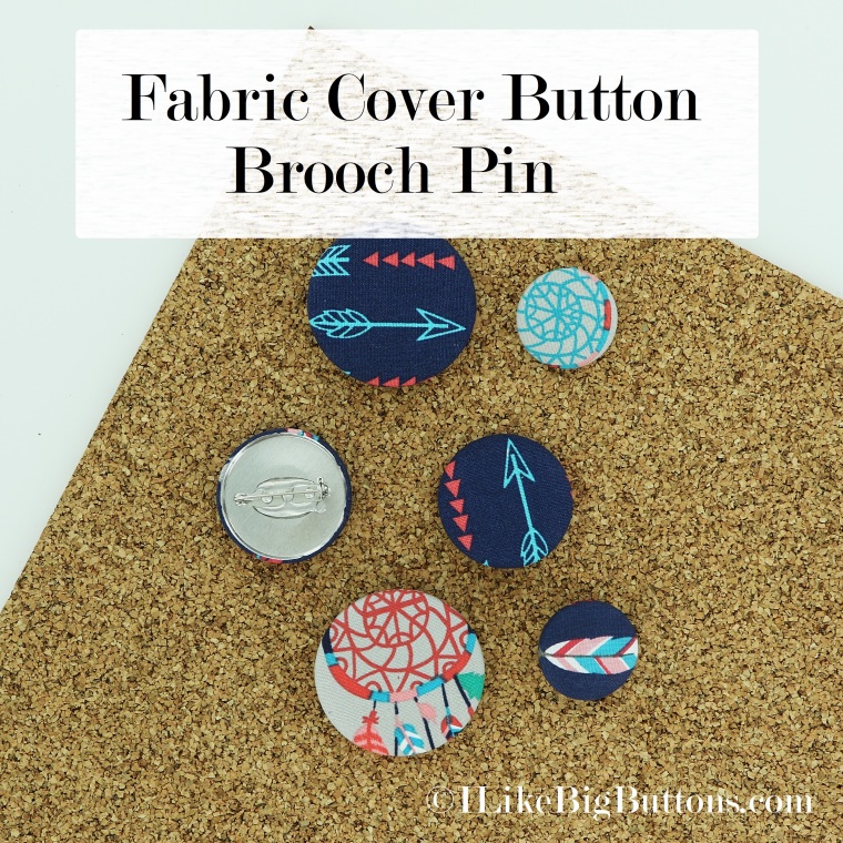 I Like Big Buttons! - How To Make A Fabric Cover Button Brooch Pin